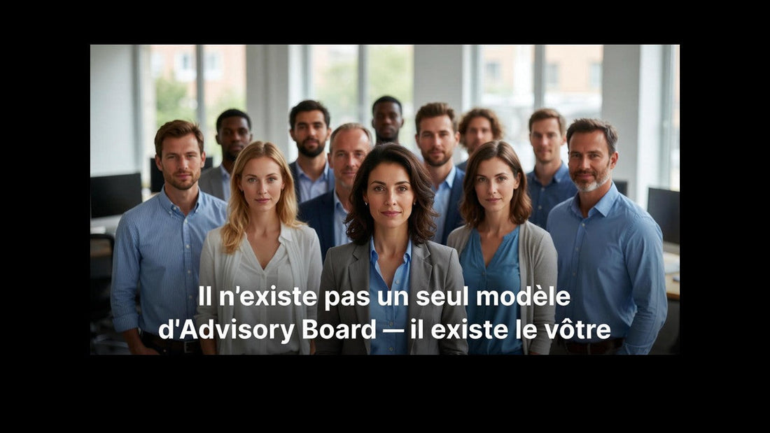 Il n’existe pas un seul modèle d’Advisory Board — il existe le vôtre.